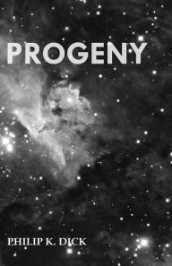 Title: Progeny, Author: Philip K. Dick