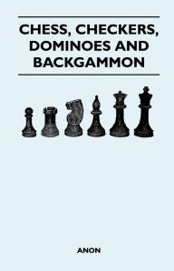 Title: Chess, Checkers, Dominoes and Backgammon, Author: Anon