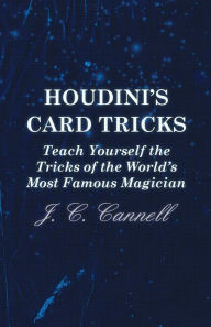 Title: Houdini's Card Tricks - Teach Yourself the Tricks of the World's Most Famous Magician, Author: J. C. Cannell