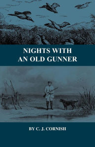 Title: Nights With an Old Gunner and Other Studies of Wild Life, Author: C. J. Cornish