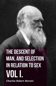 Title: The Descent of Man, and Selection in Relation to Sex - Vol. I., Author: Charles Robert Darwin