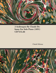 Title: 2 Arabesques by Claude Debussy for Solo Piano (1891) Cd74/L.66, Author: Claude Debussy