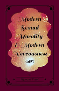 Title: Modern Sexual Morality and Modern Nervousness, Author: Sigmund Freud