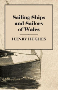 Title: Sailing Ships and Sailors of Wales, Author: Henry Hughes