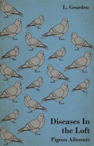 Title: Diseases In the Loft - Pigeon Ailments, Author: L. Geurden