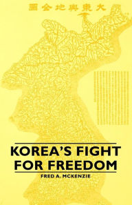 Title: Korea's Fight for Freedom, Author: Fred A. McKenzie