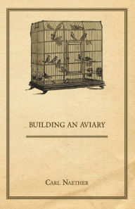 Title: Building an Aviary, Author: Carl Naether