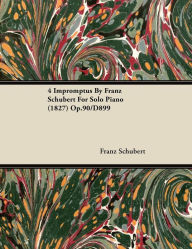 Title: 4 Impromptus By Franz Schubert For Solo Piano (1827) Op.90/D899, Author: Franz Schubert