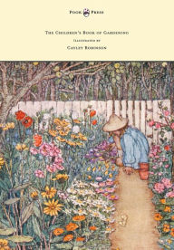 Title: The Children's Book of Gardening - Illustrated by Cayley-Robinson, Author: Alfred Sidgwick