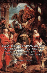 Title: Southern Baroque Art - Painting-Architecture and Music in Italy and Spain of the 17th & 18th Centuries, Author: Sacheverell Sitwell