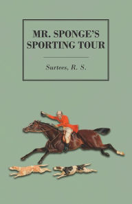 Title: Mr. Sponge's Sporting Tour, Author: R. S. Surtees