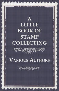 Title: A Little Book of Stamp Collecting, Author: Various