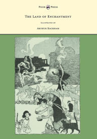 Title: The Land of Enchantment - Illustrated by Arthur Rackham, Author: Various Authors