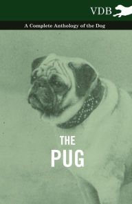 Title: The Pug - A Complete Anthology of the Dog, Author: Various