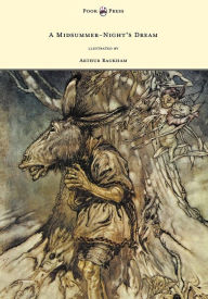 A Midsummer-Night's Dream - Illustrated by Arthur Rackham: llustrated by Arthur Rackham