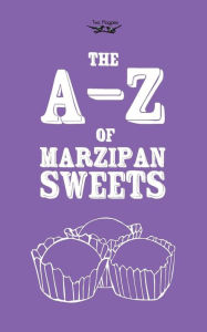 Title: The A-Z of Marzipan Sweets, Author: Two Magpies Publishing