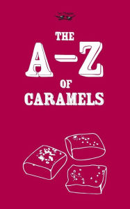 Title: The A-Z of Caramels, Author: Two Magpies Publishing