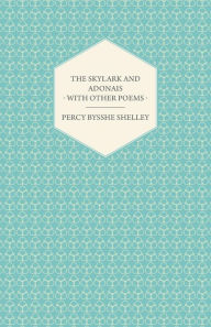 Title: The Skylark and Adonais - With Other Poems, Author: Percy Bysshe Shelley