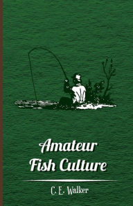 Title: Amateur Fish Culture, Author: C. E. Walker