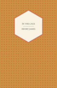 Title: In the Cage, Author: Henry James