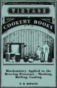 Title: Biochemistry Applied to the Brewing Processes - Mashing, Boiling, Cooling, Author: R. H. Hopkins