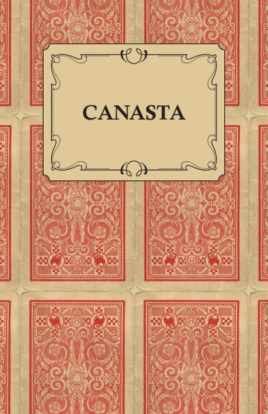 Canasta - A Quick Way to Learn This Popular New Game With Instructions For Skillful Play