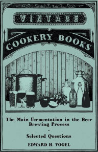 Title: The Main Fermentation in the Beer Brewing Process - Selected Questions, Author: Edward H. Vogel