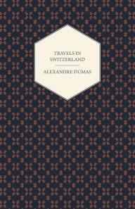 Title: Travels in Switzerland, Author: Alexandre Dumas