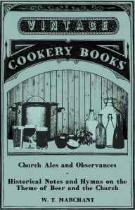 Title: Church Ales and Observances - Historical Notes and Hymns on the Theme of Beer and the Church, Author: W. T. Marchant