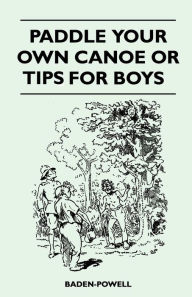 Title: Paddle Your Own Canoe or Tip for Boys, Author: Baden-Powell