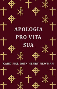 Title: Apologia Pro Vita Sua, Author: John Henry Newman