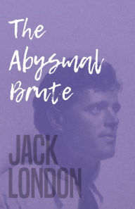 Title: The Abysmal Brute, Author: Jack London