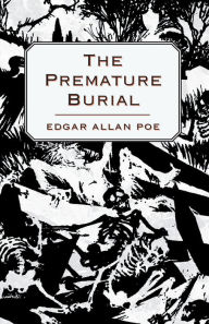 Title: The Premature Burial, Author: Edgar Allan Poe