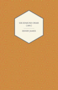 Title: Sir Edmund Orme (1891), Author: Henry James