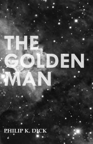 Title: The Golden Man, Author: Philip K. Dick