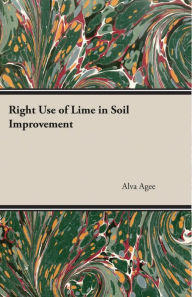 Title: Right Use of Lime in Soil Improvement, Author: Alva Agee