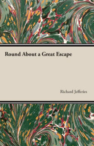 Title: Round About a Great Escape, Author: Richard Jefferies