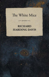 Title: The White Mice, Author: Richard Harding Davis