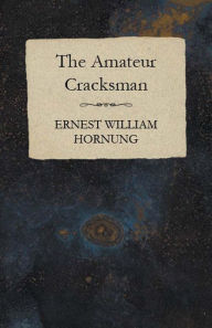 Title: The Amateur Cracksman, Author: Ernest William Hornung