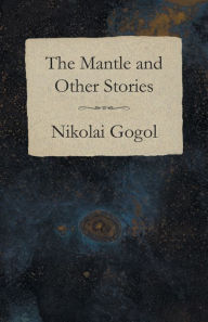 Title: The Mantle and Other Stories, Author: Nikolai Gogol