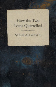 Title: How the Two Ivans Quarrelled, Author: Nikolai Gogol