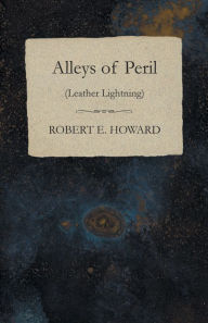 Title: Alleys of Peril (Leather Lightning), Author: Robert E. Howard