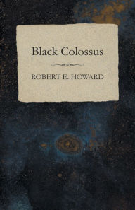 Title: Black Colossus, Author: Robert E. Howard