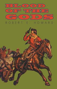 Title: Blood of the Gods, Author: Robert E. Howard