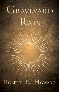 Title: Graveyard Rats, Author: Robert E. Howard