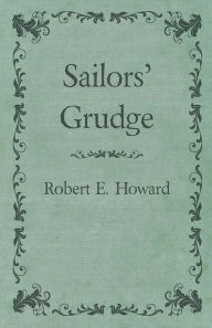 Title: Sailors' Grudge, Author: Robert E. Howard