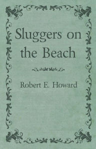 Title: Sluggers on the Beach, Author: Robert E. Howard