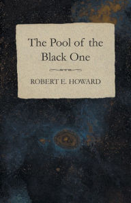 Title: The Pool of the Black One, Author: Robert E. Howard