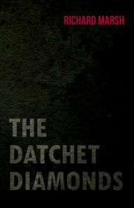 Title: The Datchet Diamonds, Author: Richard Marsh