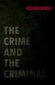 Title: The Crime and the Criminal, Author: Richard Marsh